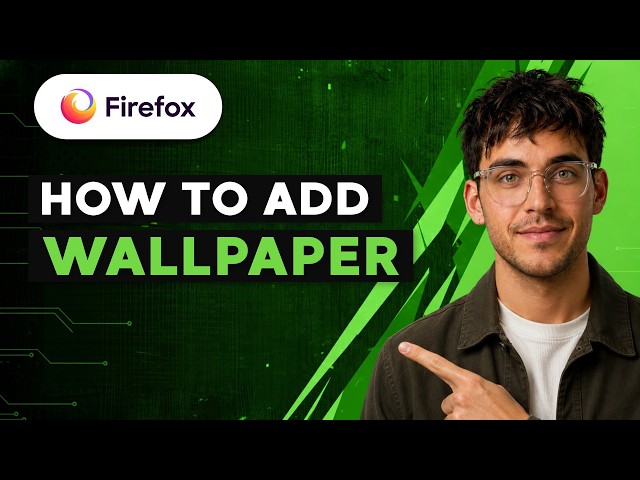 How to Add Wallpaper to Firefox [2026 Full Guide]