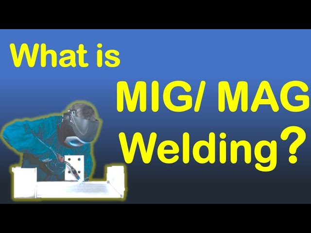 What is MIG welding?, MIG-MAG Welding.