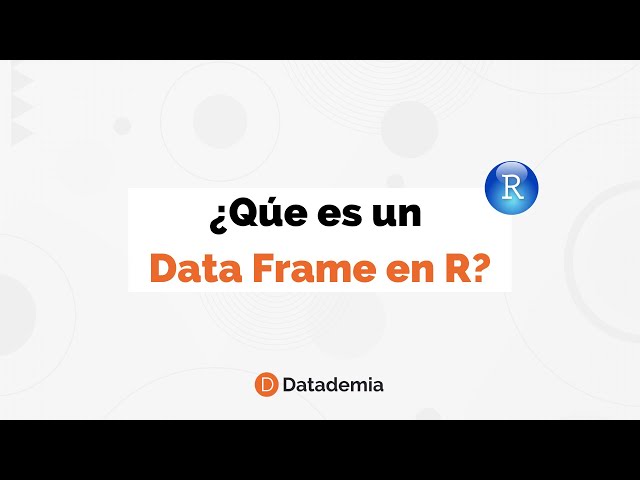 ¿Qúe es un Data Frame en R?