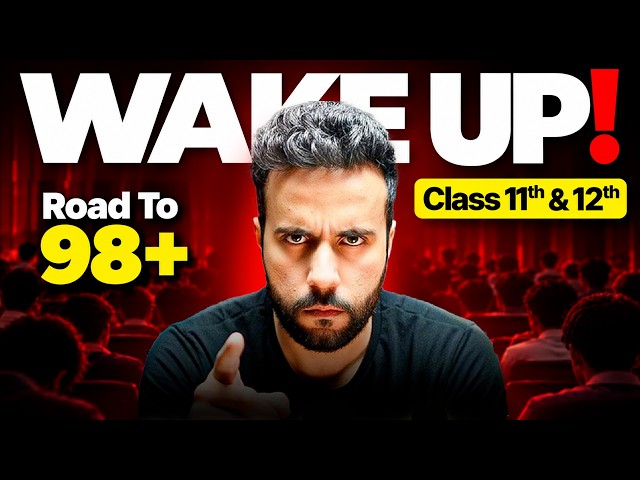 Class 11th & 12th: It’s Time to WAKE UP & Score 98+