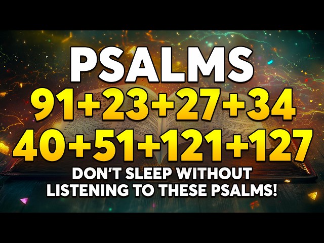 DON’T SLEEP WITHOUT LISTENING TO THESE PSALMS! | Psalms 91, 23, 27, 34, 40, 51, 121 & 127
