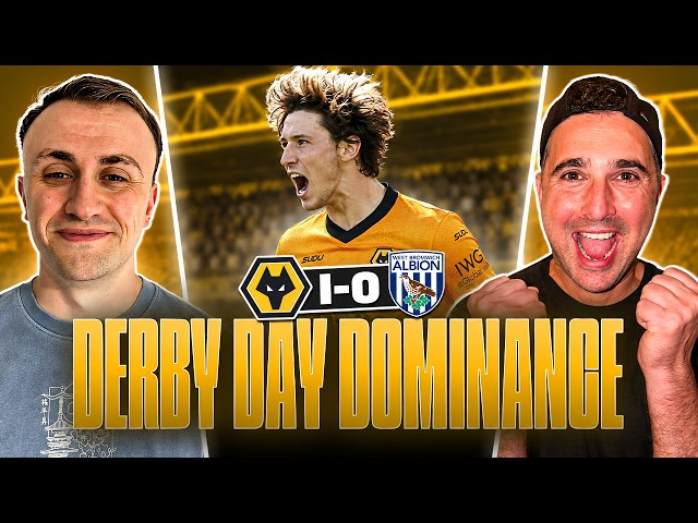 DERBY DAY DELIGHT! Wolves dominate West Brom at Molineux - Liam Keen & Nathan Judah analysis