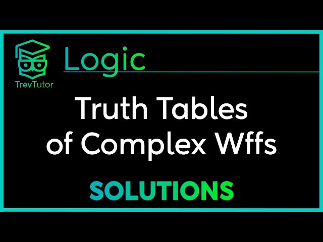 Two Exercises in Drawing TRUTH TABLES for COMPLEX WFFS in PROPOSITIONAL LOGIC