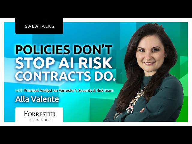 GAEA Talks - Policies Don't Stop AI Risk. Contracts Do - With Forrester's Alla Valente