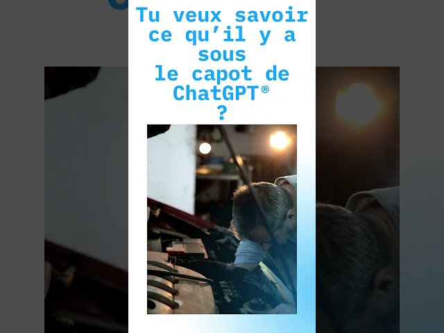 Sous le capot de ChatGPT® !