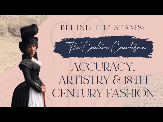 Behind the Seams: The Couture Courtesan on Accuracy, Artistry, and 18th Century Fashion
