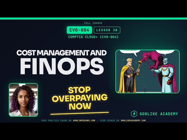 CV0-004 CompTIA Cloud+ · Lesson 38: Master Cloud FinOps and Cut Waste