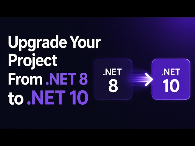 Upgrade Your Project From .NET 8 to .NET 10