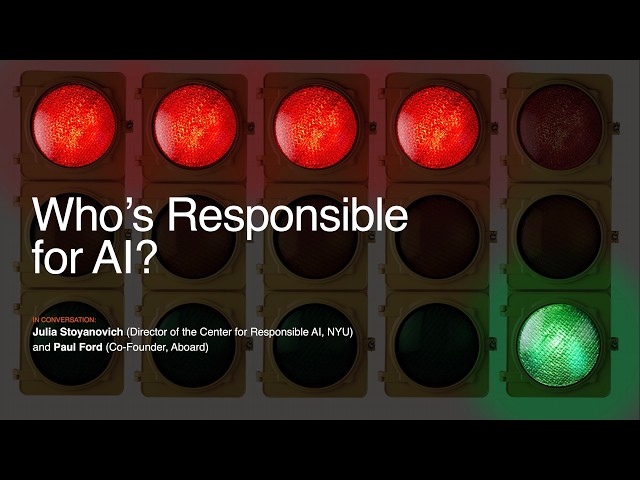 Who’s Responsible for AI? A conversation with Julia Stoyanovich and Paul Ford | Aboard Office Hours