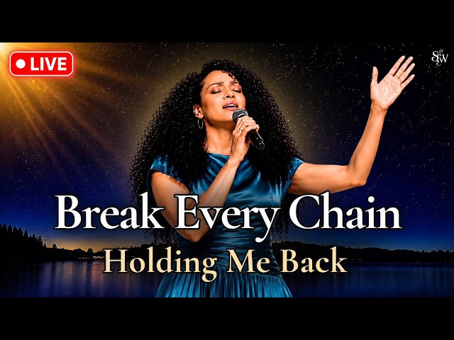 🔴 LIVE | Break Every Chain Holding Me Back | Powerful Prayer & Worship Songs for Deliverance