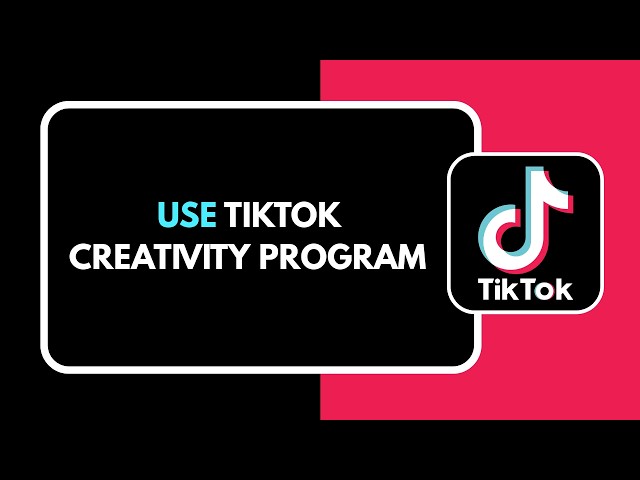 How to Use TikTok Creativity Program