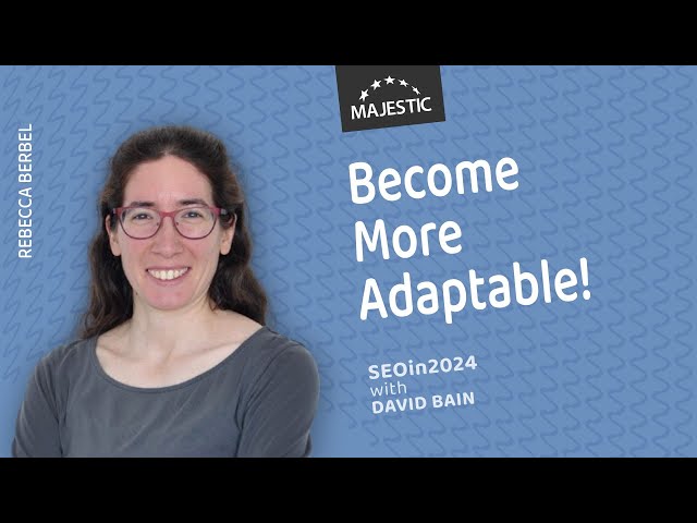 Become more adaptable so that you can take advantage of change – with Rebecca Berbel (SEOin2024)