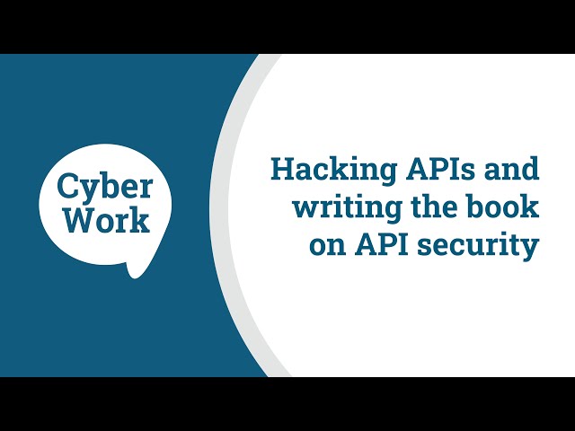 Hacking banking APIs and writing the book on API security | Cyber Work Podcast