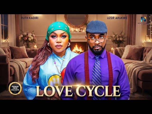 LOVE CYCLE (RUTH KADIRI UZUOR ARUKWE)  - nigerian movies 2026 latest full  Movies