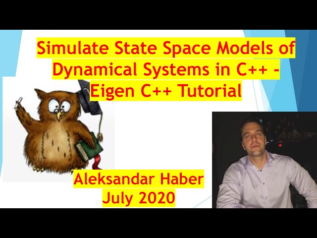 Simulate State-Space Models of Dynamical Systems in C++:Eigen C++  Tutorial- Object-Oriented Design