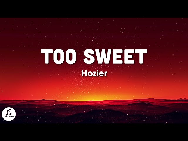 Hozier - Too Sweet (Lyrics)