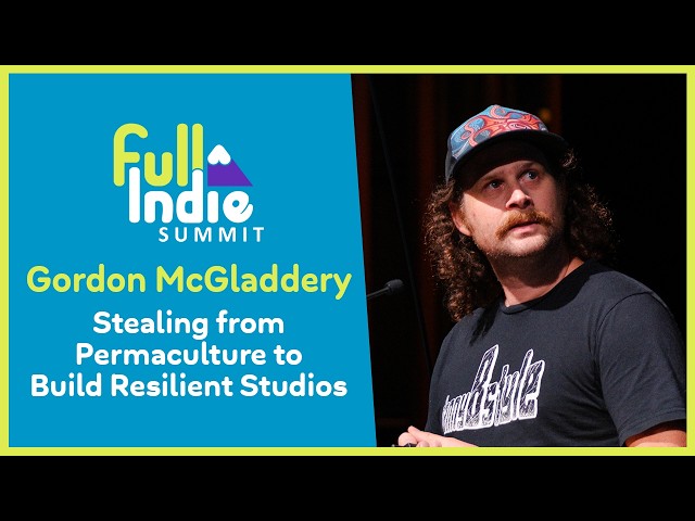 Gordon McGladdery - Stealing from Permaculture to Build Resilient Studios | Full Indie Summit 2025