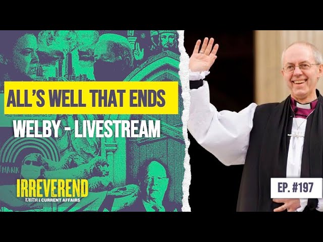 All's Well That Ends Welby - Archbishop Resignation Special