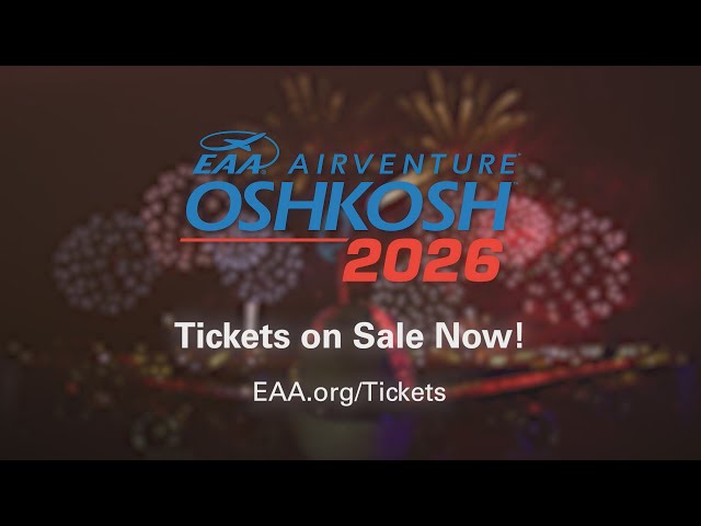 Get Your Tickets For EAA AirVenture Oshkosh 2026