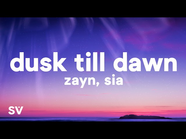 Zayn - Dusk Til Dawn (Lyrics) ft. Sia