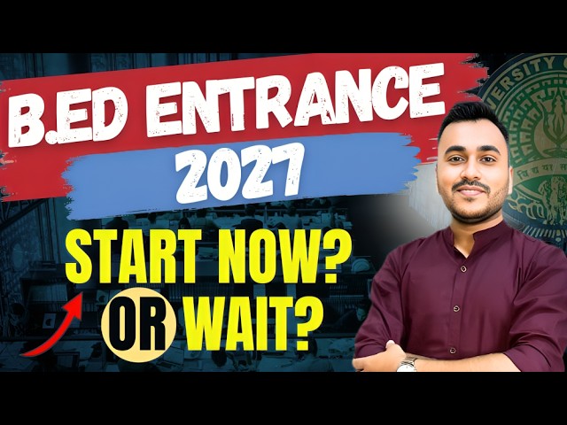B.Ed Entrance 2027: Complete Strategy | Gauhati University, Dibrugarh, Tezpur & Assam University