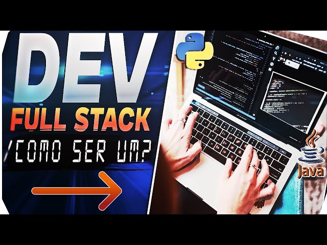 O Que Faz Um Desenvolvedor Full Stack e Como Se Tornar Um? (Desenvolvimento Full Stack)