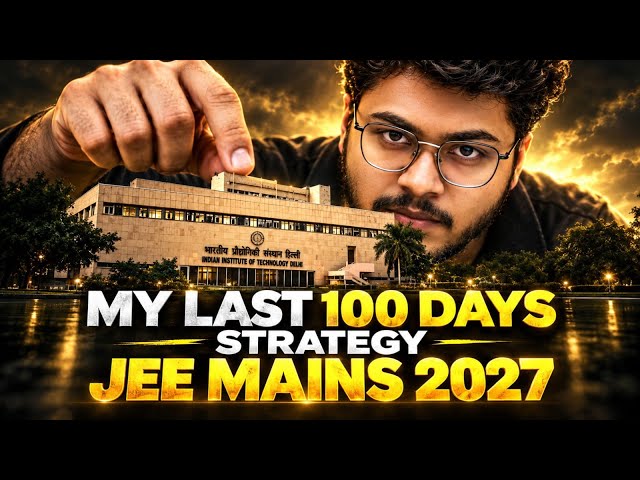 ⚠️ JEE Main 2027: LAST 100 DAYS Strategy 🔥 | 99%ile Roadmap ‼️