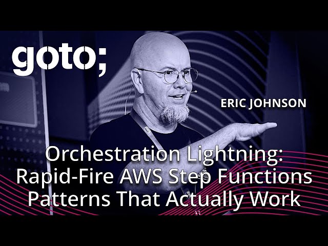 Orchestration Lightning: Rapid-Fire AWS Step Functions Patterns • Eric Johnson • GOTO 2025