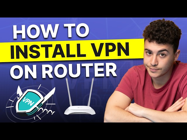 How to Install VPN on Router: Full Network Protection