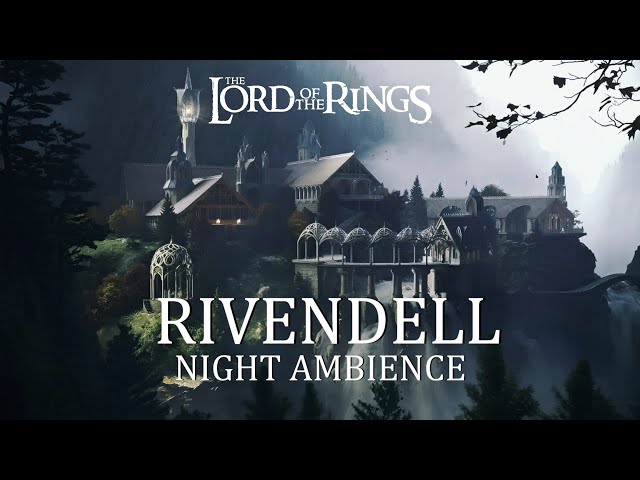 Rivendell - Night Ambience & Music - The Lord of The Rings