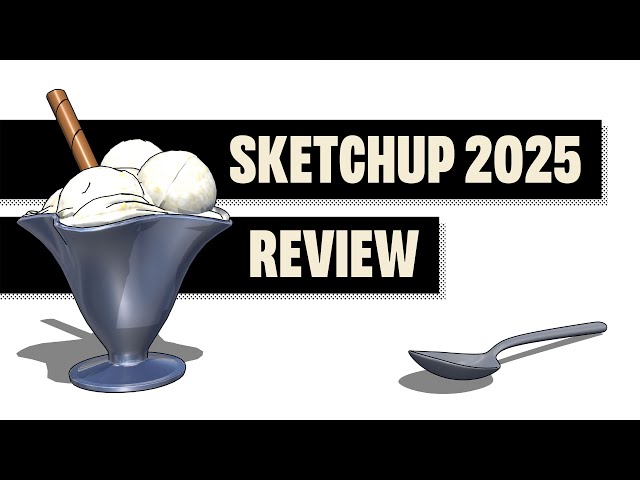 SketchUp 2025 is Vanilla – Many Will Like It, But It's Not What I Would have Ordered