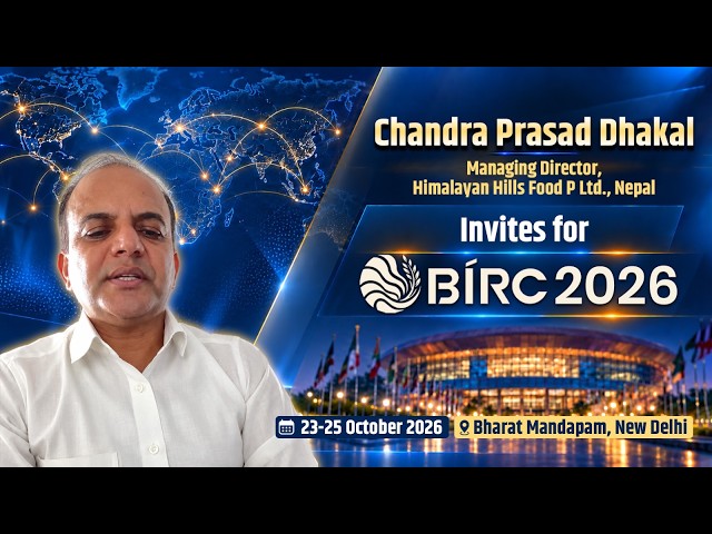 Chandra Prasad Dhakal, Managing Director, Himalayan Hills Food P Ltd., Nepal, Invites for BIRC 2026