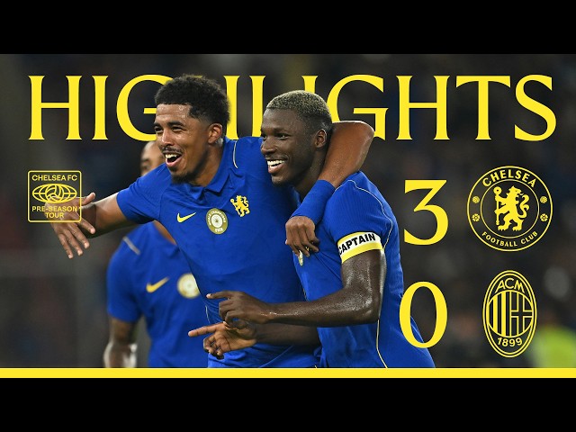 Chelsea 3-0 AC Milan | HIGHLIGHTS - Extended | Pre-Season 2026/27