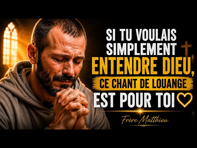SI TU VOULAIS SIMPLEMENT ENTENDRE DIEU, CE CHANT DE LOUANGE EST POUR TOI | Frère Matthieu