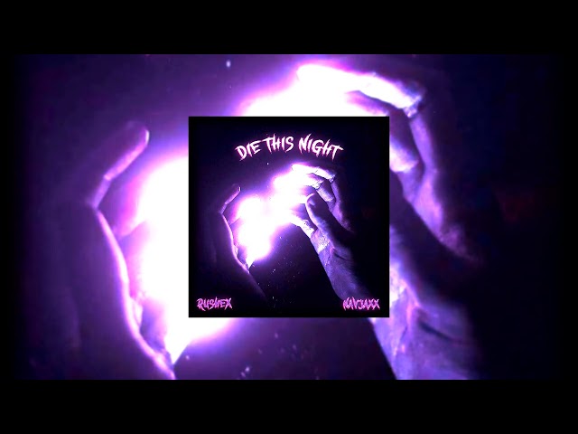 Rushex, Navjaxx - DIE THIS NIGHT (Slowed)