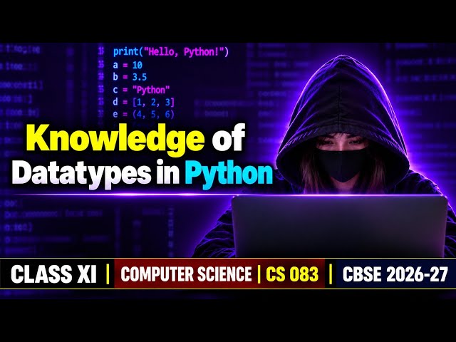 Knowledge of Datatypes in Python | Class 11 Computer Science | CS 083 | CBSE 2026-27