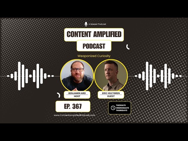 Weaponized Curiosity. Content Amplified | Episode 367
