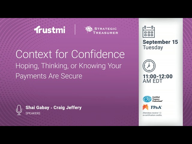 Trustmi - Context for Confidence: Hoping, Thinking, or Knowing Your Payments Are Secure
