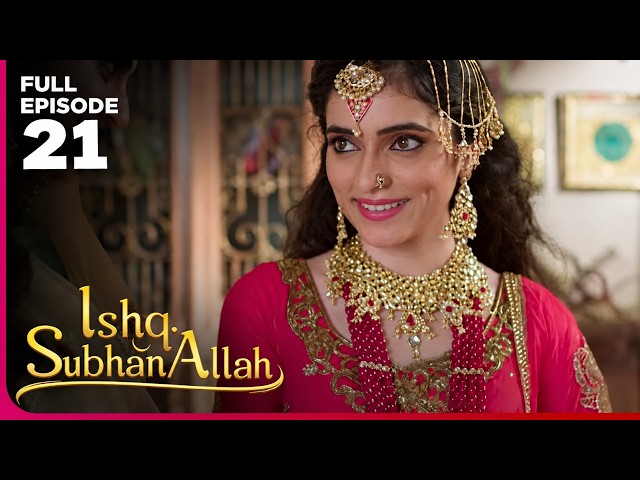 Ishq Subhan Allah Dram Serial  | Episode 21 | Eisha Singh & Adnan Khan | Latest Hindi drama 2026
