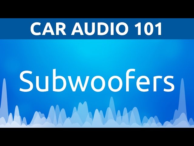 Subwoofers: General | Car Audio 101