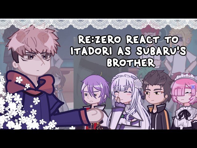 Re:Zero React To Itadori As Subaru's Brother // 🇷🇺/🇺🇸 // Gacha React
