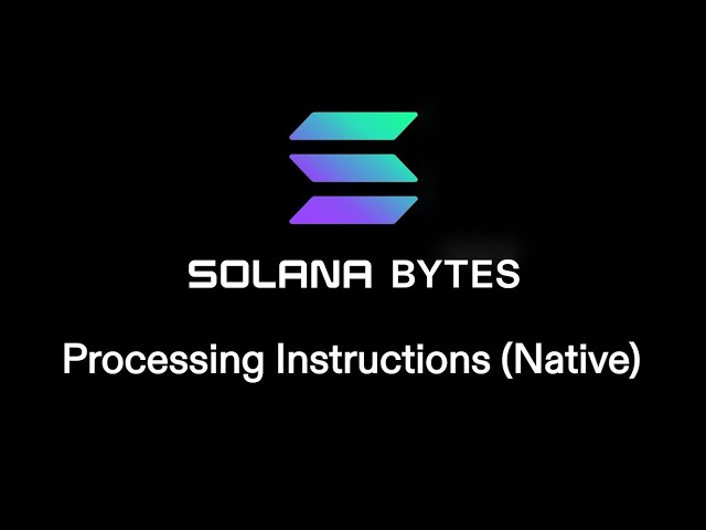 Solana Bytes - Processing Instructions (Native)