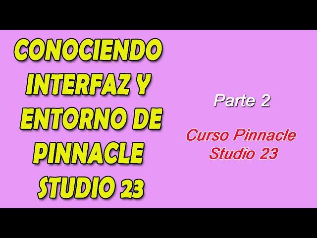 Getting to Know the Pinnacle Studio 23 Environment and Interface, Part 2: Complete Course