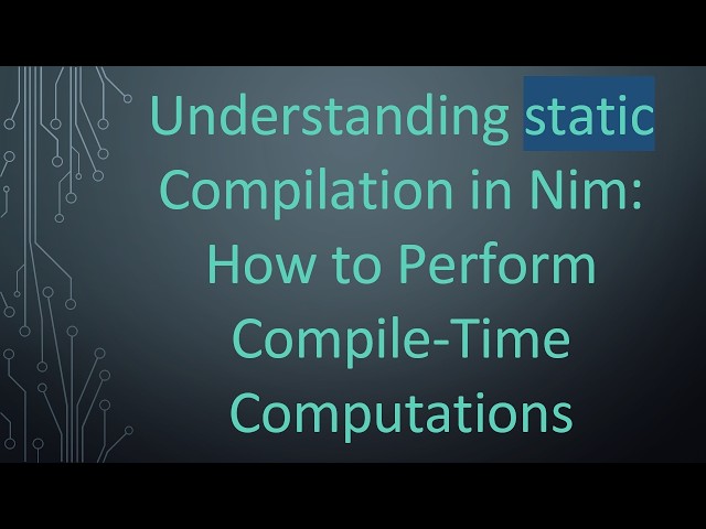 Understanding static Compilation in Nim: How to Perform Compile-Time Computations