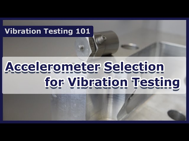 Accelerometer Selection for Vibration Testing - Vibration Test 101
