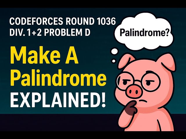 Problem D-Make A Palindrome | How To Simplify A Problem?? | Codeforces Round 1036 Div.1+2