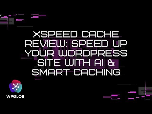 xSpeed Cache Review: Speed Up Your WordPress Site with AI & Smart Caching
