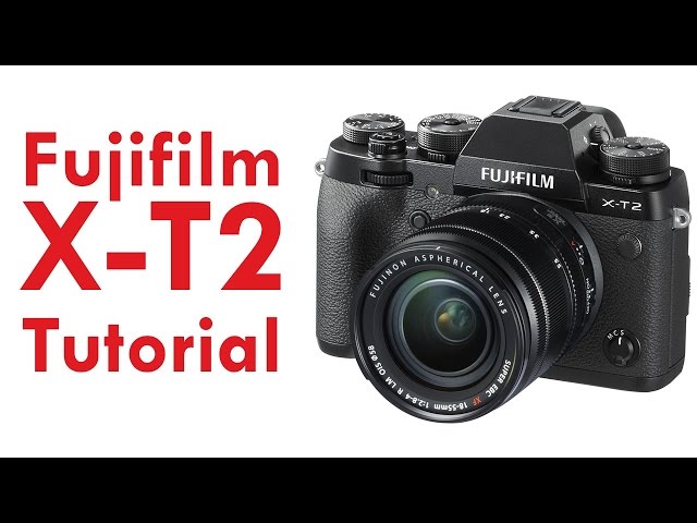Fujifilm X-T2 Overview Tutorial