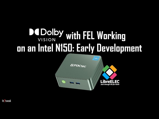 Early Look at Dolby Vision with FEL Working on Intel N150 PC with LibreELEC