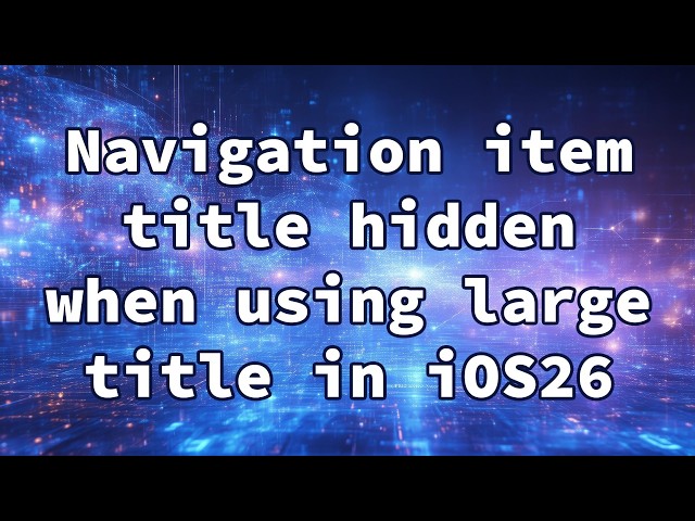 Navigation item title hidden when using large title in iOS26